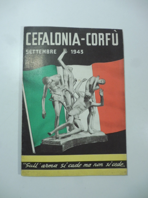 Cefalonia-Corfù. Settembre 1943 "Sull'arma si cade ma non si cede"